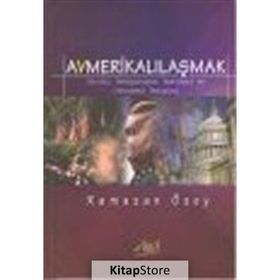 AVMERİKALILAŞMAK - RAMAZAN ÖZEY