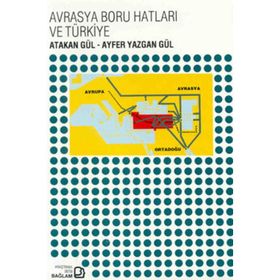 Avrasya Boru Hatları ve Türkiye - Ayfer Yazgan Gül
