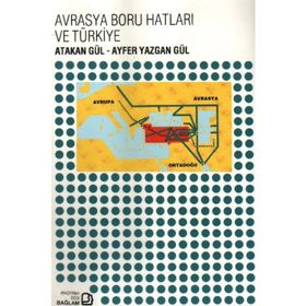 Avrasya Boru Hatları ve Türkiye - Ayfer Yazgan Gül