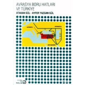 Avrasya Boru Hatları ve Türkiye - Ayfer Yazgan Gül
