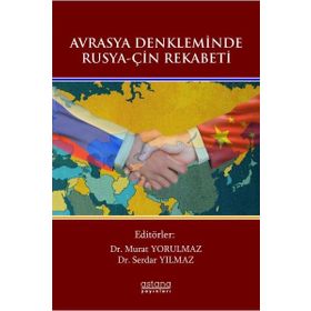 Avrasya Denkleminde Rusya - Çin Rekabeti - Astana Yayınları