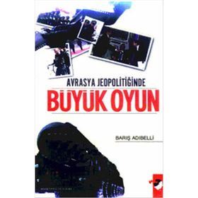 Avrasya Jeopolitiğinde Büyük Oyun - Barış Adıbelli