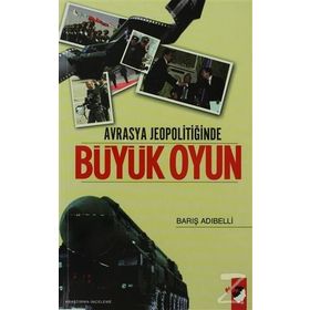 Avrasya Jeopolitiğinde Büyük Oyun - Barış Adıbelli