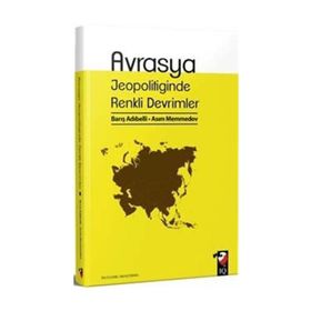 Avrasya Jeopolitiğinde Renkli Devrimler - Barış Adıbelli