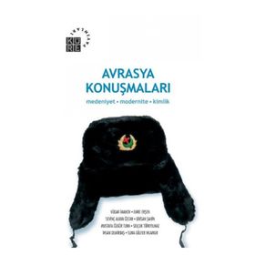AVRASYA KONUŞMALARI MEDENIYET MODERNITE KIMLIK - SEVİNÇ ALKAN ÖZCAN