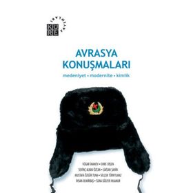 AVRASYA KONUŞMALARI MEDENIYET MODERNITE KIMLIK - SEVİNÇ ALKAN ÖZCAN