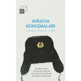AVRASYA KONUŞMALARI MEDENIYET MODERNITE KIMLIK - SEVİNÇ ALKAN ÖZCAN