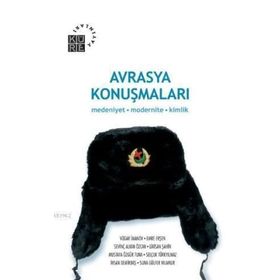 AVRASYA KONUŞMALARI MEDENIYET MODERNITE KIMLIK - SEVİNÇ ALKAN ÖZCAN