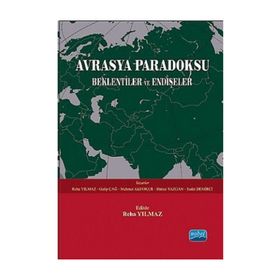 AVRASYA PARADOKSU BEKLENTILER VE ENDIŞELER - GALIP ÇAĞ;HATICE YAZGAN;MEHMET AKIF OKUR;REHA YILMAZ;SEDAT DEMIRCI