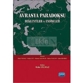 AVRASYA PARADOKSU BEKLENTILER VE ENDIŞELER - GALIP ÇAĞ;HATICE YAZGAN;MEHMET AKIF OKUR;REHA YILMAZ;SEDAT DEMIRCI