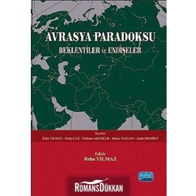 AVRASYA PARADOKSU BEKLENTILER VE ENDIŞELER - GALIP ÇAĞ;HATICE YAZGAN;MEHMET AKIF OKUR;REHA YILMAZ;SEDAT DEMIRCI