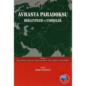 AVRASYA PARADOKSU BEKLENTILER VE ENDIŞELER - GALIP ÇAĞ;HATICE YAZGAN;MEHMET AKIF OKUR;REHA YILMAZ;SEDAT DEMIRCI
