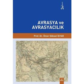 Avrasya ve Avrasyacılık - Ömer Göksel İşyar
