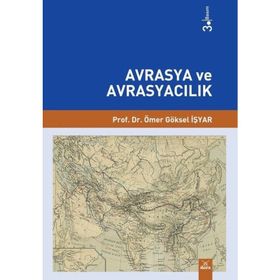 Avrasya ve Avrasyacılık - Ömer Göksel İşyar