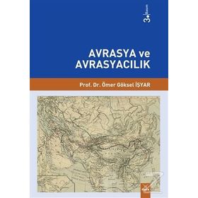 Avrasya ve Avrasyacılık - Ömer Göksel İşyar
