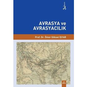 Avrasya ve Avrasyacılık - Ömer Göksel İşyar