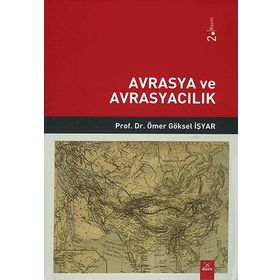 Avrasya ve Avrasyacılık - Ömer Göksel İşyar