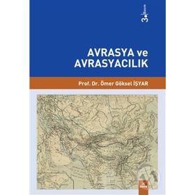 Avrasya ve Avrasyacılık - Ömer Göksel İşyar