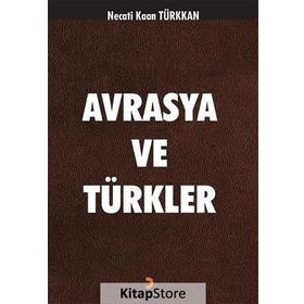 Avrasya ve Türkler - Necati Kaan Türkkan