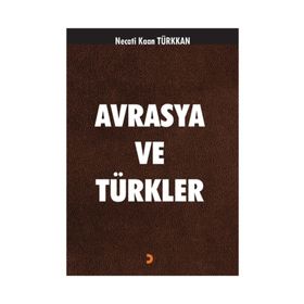 Avrasya ve Türkler - Necati Kaan Türkkan