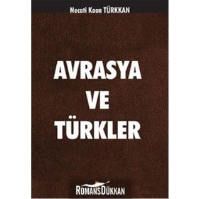 Avrasya ve Türkler - Necati Kaan Türkkan