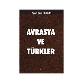 Avrasya ve Türkler - Necati Kaan Türkkan