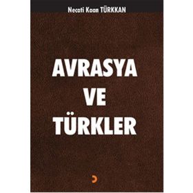Avrasya ve Türkler - Necati Kaan Türkkan