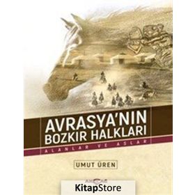 Avrasyanın Bozkır Halkları - Alanlar ve Aslar - Umut Üren