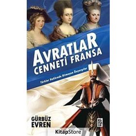 AVRATLAR CENNETI FRANSA TÜRKLER HAKKINDA BITMEYEN ÖNYARGILAR - GÜRBÜZ EVREN