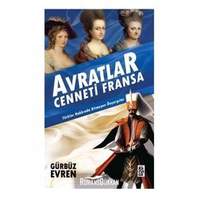 AVRATLAR CENNETI FRANSA TÜRKLER HAKKINDA BITMEYEN ÖNYARGILAR - GÜRBÜZ EVREN