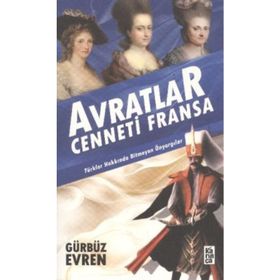 AVRATLAR CENNETI FRANSA TÜRKLER HAKKINDA BITMEYEN ÖNYARGILAR - GÜRBÜZ EVREN