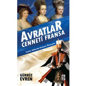 AVRATLAR CENNETI FRANSA TÜRKLER HAKKINDA BITMEYEN ÖNYARGILAR - GÜRBÜZ EVREN