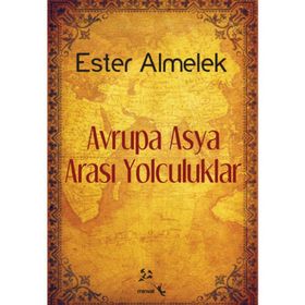 AVRUPA ASYA ARASI YOLCULUKLAR - ESTER ALMELEK