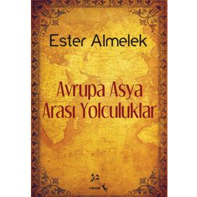 AVRUPA ASYA ARASI YOLCULUKLAR - ESTER ALMELEK