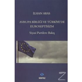Avrupa Birlği ve Türkiye’de Euroseptisizm - İlhan Aras