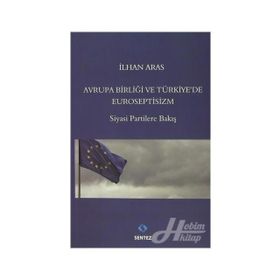 Avrupa Birlği ve Türkiye’de Euroseptisizm - İlhan Aras