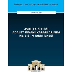 Avrupa Birliği Adalet Divanı Kararlarında Ne Bis İn Idem İlkesi On İki Levha Yayıncılık