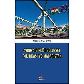 Avrupa Birliği Bölgesel Politikası ve Macaristan - Mustafa Atatorun