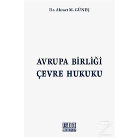 AVRUPA BİRLİĞİ ÇEVRE HUKUKU - AHMET M. GÜNEŞ