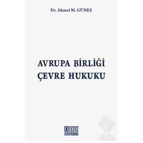 AVRUPA BİRLİĞİ ÇEVRE HUKUKU - AHMET M. GÜNEŞ