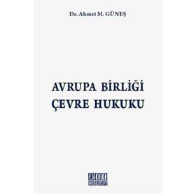AVRUPA BİRLİĞİ ÇEVRE HUKUKU - AHMET M. GÜNEŞ