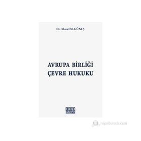 AVRUPA BİRLİĞİ ÇEVRE HUKUKU - AHMET M. GÜNEŞ