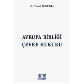 AVRUPA BİRLİĞİ ÇEVRE HUKUKU - AHMET M. GÜNEŞ