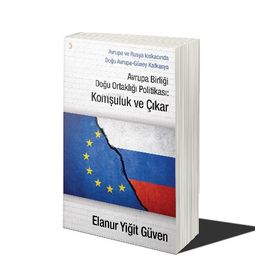 Avrupa Birliği Doğu Ortaklığı Politikası: Komşuluk ve Çıkar - Elanur Yiğit Güven
