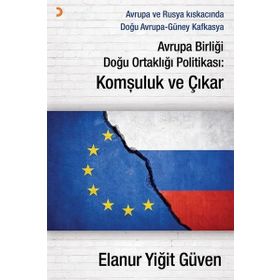 Avrupa Birliği Doğu Ortaklığı Politikası: Komşuluk ve Çıkar - Elanur Yiğit Güven