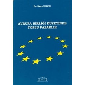 Avrupa Birliği Düzeyinde Toplu Pazarlık - Banu Uçkan