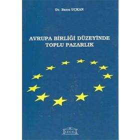 Avrupa Birliği Düzeyinde Toplu Pazarlık - Banu Uçkan