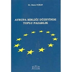Avrupa Birliği Düzeyinde Toplu Pazarlık - Banu Uçkan