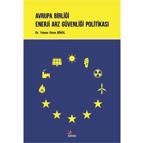 Avrupa Birliği Enerji Arz Güvenliği Politikası - Yunus Emre Birol