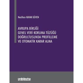Avrupa Birliği Genel Veri Koruma Tüzüğü Doğrultusunda Profilleme ve Otomatik Karar Alma On İki Levha Yayıncılık